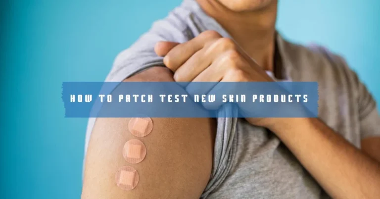 How to Patch Test New Skin Products